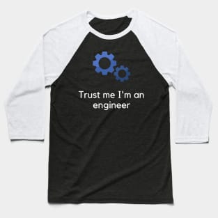 Trust me I'm an engineer Baseball T-Shirt